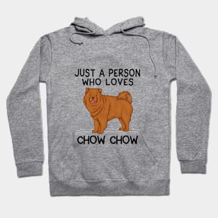 Just a person who loves CHOW CHOW Hoodie